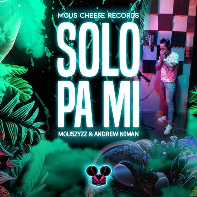 Solo Pa Mi By Mou5zyzz, Andrew Niman's cover