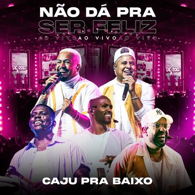 Não Dá Pra Ser Feliz (Ao Vivo) By Caju Pra Baixo's cover