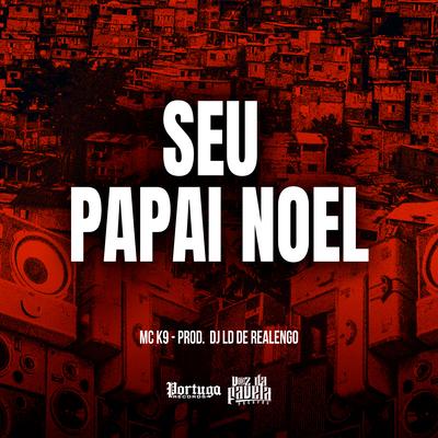 Seu Papai Noel By MC K9, Dj LD de Realengo's cover