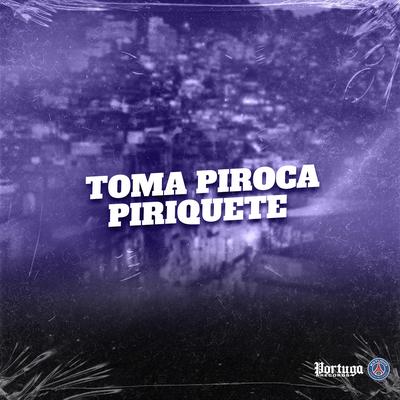 TOMA PIROCA PIRIQUETE By MC Saci, MC Fahah, DJ KR O MALVADÃO, MC BN, mc priscila's cover