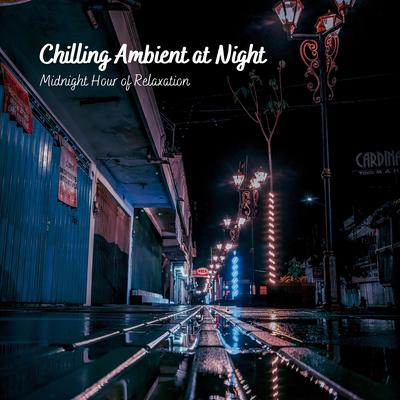 Chilling Ambient at Night: Midnight Hour of Relaxation's cover