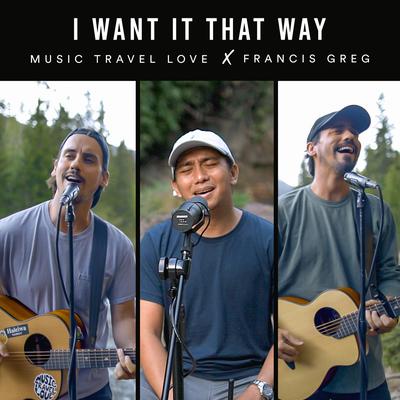 I Want It That Way By Music Travel Love, Francis Greg's cover