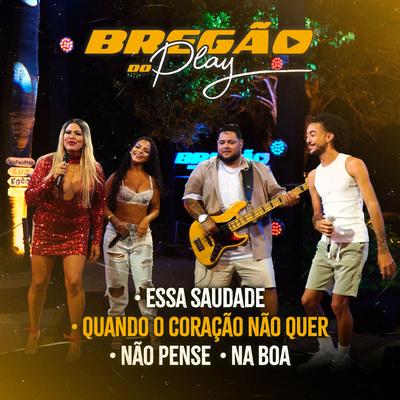 Essa Saudade / Quando o Coração Não Quer / Não Pense / Na Boa's cover