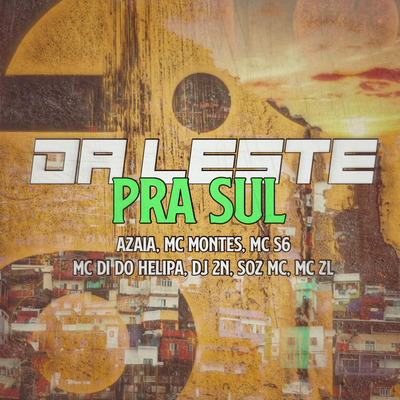 DA LESTE PRA SUL By Azaia, Mc Montes, MC S6, Mc Di do Helipa, Soz MC, Mc ZL, Dj 2N OFICIAL's cover