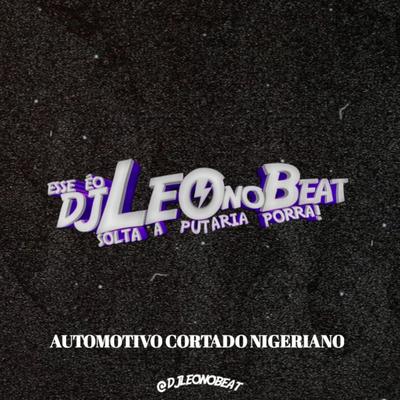 AUTOMOTIVO CORTADO NIGERIANO By DJ LEO NO BEAT's cover