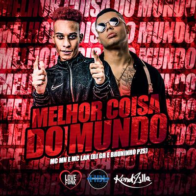 Melhor Coisa do Mundo By MC MN, MC Lan's cover