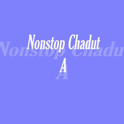 Nonstop Chadut A's cover