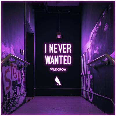 I Never Wanted By Wildcrow's cover