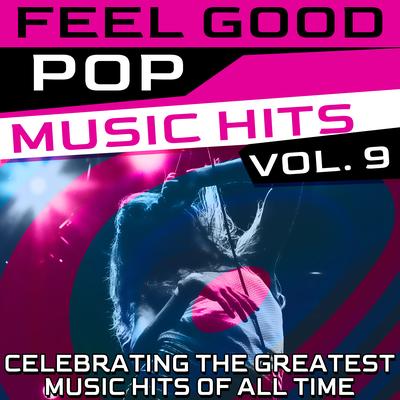 Feel Good Pop Music Hits, Vol. 9 (Celebrating the Greatest Music Hits of All Time)'s cover