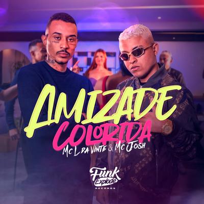 Amizade Colorida By MC L da Vinte, MC Josh's cover