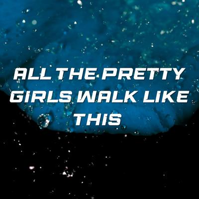 All the Pretty Girls Walk Like This By JW Velly's cover