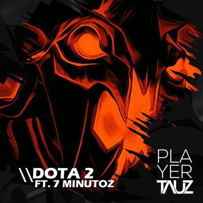 Dota 2 (Feat. 7 Minutoz) By Tauz, 7 Minutoz's cover