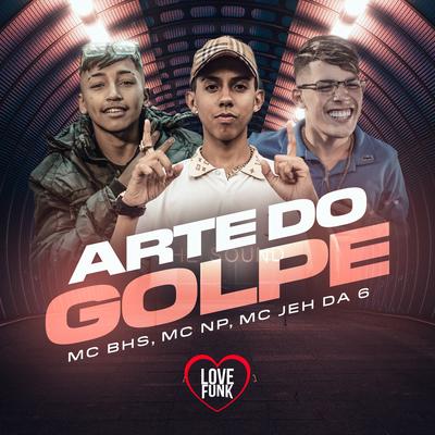 Arte do Golpe By MC NP, MC Bhs, MC Jeh da 6's cover