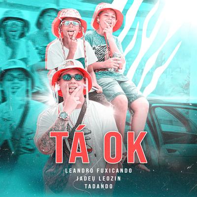 Tá Ok By Leandro Fuxicando, Jadeu Leozin, Tadando gustavo's cover