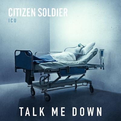 Talk Me Down By Citizen Soldier's cover