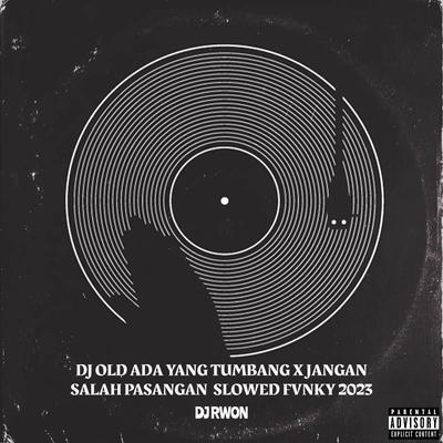 DJ OLD ADA YANG TUMBANG X JANGAN SALAH PASANGAN  SLOWED FVNKY Remix's cover