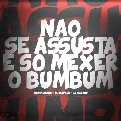 Não Se Assusta É Só Mexer o Bumbum By Mc Magrinho, DJ Lehman, DJ Wizard's cover