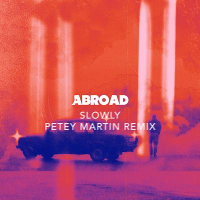 Slowly (Petey Martin Remix) By Abroad, Petey Martin's cover