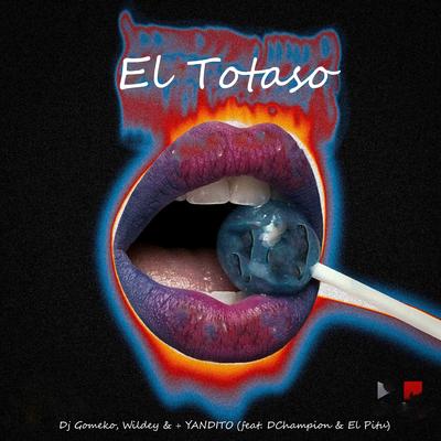 El Totaso (feat. DChampion & El Pitu) By Dj Gomeko, Wildey, + YANDITO, DChampion, El Pitu's cover