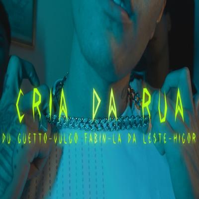 Cria da Rua By Dú guetto, Lá da Leste, Higo, VULGO FABIN's cover