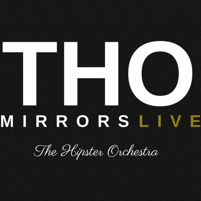 Mirrors (Live) By The Hipster Orchestra's cover