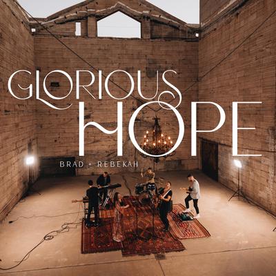 Glorious Hope By Brad & Rebekah's cover