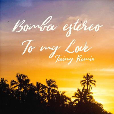 To My Love (Tainy Remix) By Bomba Estéreo's cover