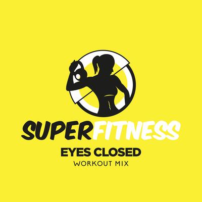 Eyes Closed (Workout Mix 132 bpm) By SuperFitness's cover