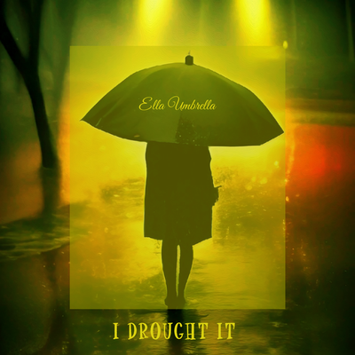 I Drought It By Ella Umbrella's cover