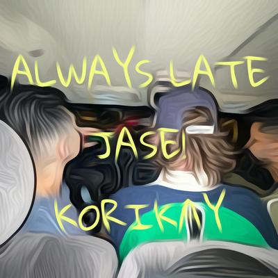 Always Late By Jase!, KoriKay's cover