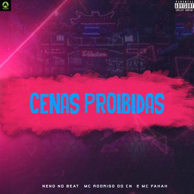 Cenas Proibidas By Neno No beat, Mc Rodrigo do CN, MC Fahah's cover