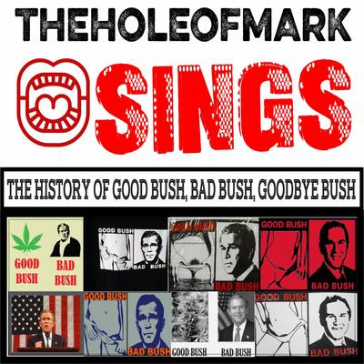The History of Good Bush, Bad Bush, Goodbye Bush (Now) By theholeofmark's cover