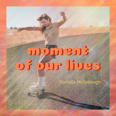 Moment Of Our Lives's cover