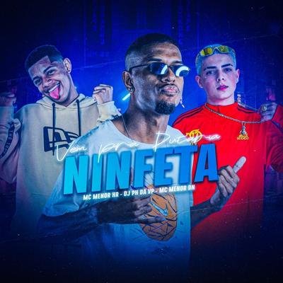 Vem pra Putaria Ninfeta By MC MENOR HR, MC Menor Dn, Dj Ph Da Vp's cover