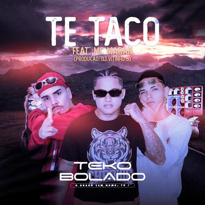 Te Taco (feat. DJ VITINHO5, MC Madan) (feat. DJ VITINHO5 & MC Madan) By Teko Bolado, DJ VITINHO5, MC Madan's cover