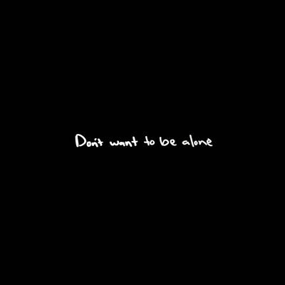 Don't Want To Be Alone's cover
