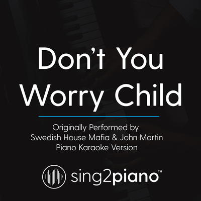 Don't You Worry Child (Originally Performed By Swedish House Mafia & John Martin) (Piano Karaoke Version)'s cover