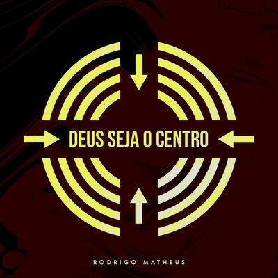 Deus Seja o Centro By Rodrigo Matheus, Dener Santos's cover
