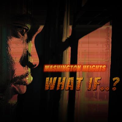 What if..? By Washington Heights's cover