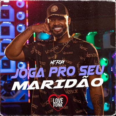 Joga pro Seu Maridao By Mc Fopi's cover