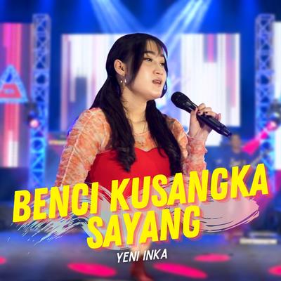 Benci Kusangka Sayang By Yeni Inka's cover