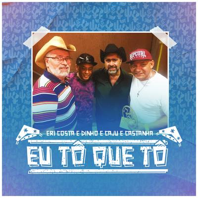 Eu Tô Que Tô By Eri Costa e Dinho, Caju e Castanha's cover