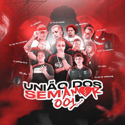 União dos Sem Amor 001 By DJ YAN DO FLAMENGO, DJ ZL, GORDÃO DO PC, Mc Th Da Serra, Dj 2K Do Taquaril, MC Garoto, Mc Bombom, MC Dennin, DJ Ws da Igrejinha, Dj Viana's cover