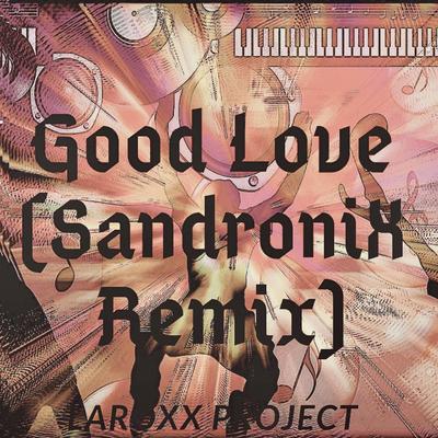 Good Love (Sandronix Remix) By LaRoxx Project, Sandronix's cover