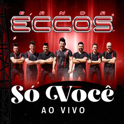 Só Você (Ao Vivo) By Banda Eccos's cover