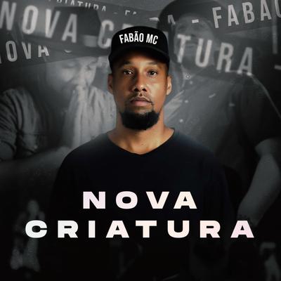 Nova Criatura By Fabão MC's cover