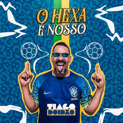 O Hexa É Nosso, Copa do Mundo 2022 By Tiago Doidão's cover