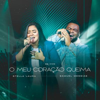 O Meu Coração Queima (Ao Vivo) By Stella Laura, Samuel Messias's cover