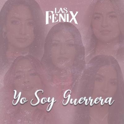 Yo Soy Guerrera By Las Fenix's cover
