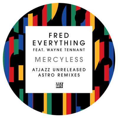 Mercyless (Atjazz Unreleased Astro Dub) By Fred Everything, Wayne Tennant's cover